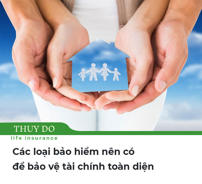 Các loại bảo hiểm nên có để bảo vệ tài chính toàn diện